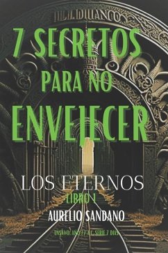 7 Secretos Para No Envejecer: Los Eternos - Sandano, Aurelio