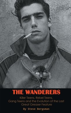 The Wanderers - Killer Teens, Rebel Teens, Gang Teens and the evolution of the last Great Greaser Feature (hardback) - Bergsman, Steve