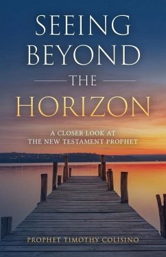 Seeing Beyond the Horizon: A Closer Look at the New Testament Prophet - Colisino, Timothy