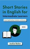 Short Stories in English for Intermediate Learners: Master English Reading, Vocabulary, and Grammar (eBook, ePUB)