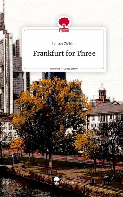 Frankfurt for Three. Life is a Story - story.one - Zickler, Laura