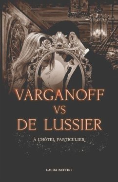 Varganoff vs De Lussier, à l'hôtel particulier - romance et mystères - Bettini, Laura