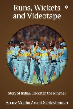 Runs, Wickets and Videotape: Story of Indian Cricket in the Nineties - Apurv Medha Anant Sardeshmukh