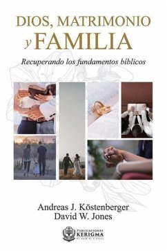 Dios, Matrimonio y Familia: Recuperando los fundamentos biblicos - Jones, David W.