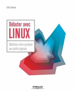 Débuter avec LINUX: Maîtrisez votre système aux petits oignons - Novak, Kiki