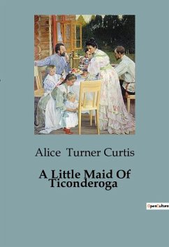 A Little Maid Of Ticonderoga - Turner Curtis, Alice