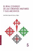 El Real Consejo de la Órdenes Militares y sus archivos El Real Consejo de la Órdenes Militares y sus archivos