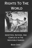 Rights To The World: Identities, Nations, And Conflicts In The Indivisible Garden