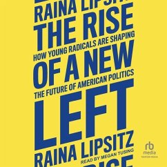 The Rise of a New Left: How Young Radicals Are Shaping the Future of American Politics - Lipsitz, Raina