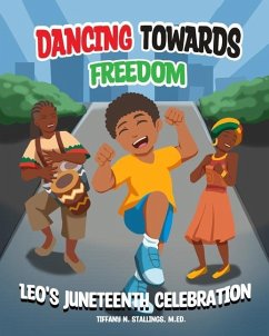 Dancing Towards Freedom: Leo's Juneteenth Celebration - Stallings, M. Ed Tiffany N.