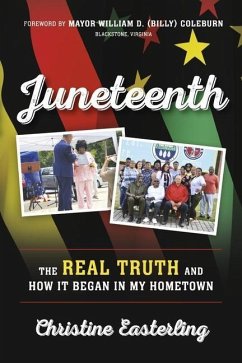 Juneteenth: The Real Truth and How It Began in My Hometown - Easterling, Christine