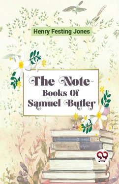 The Note-Books Of Samuel Butler - Jones, Henry Festing