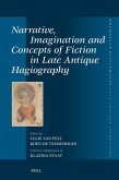 Narrative, Imagination and Concepts of Fiction in Late Antique Hagiography