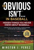 The Obvious Isn't...in Baseball: Hidden Things You Never Knew About Baseball