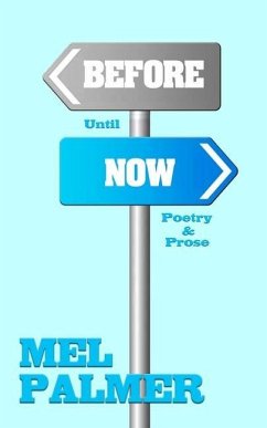 Before Until Now: Poetry and Prose - Palmer, Mel