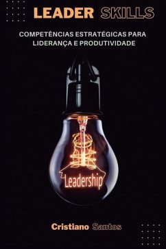 Leader Skills: Competências estratégicas para liderança e produtividade - Santos, Cristiano