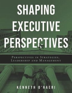 Shaping Executive Perspectives: Perspectives in Strategies, Leadership and Management - O'Haeri, Kenneth