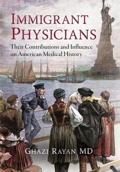 Immigrant Physicians: Their Contributions and Influence on American Medical History - Rayan, Ghazi