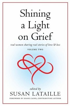 Shining a Light on Grief: Real Women Sharing Real Stories of Love & Loss, Volume Two - Lataille, Susan