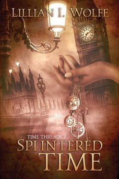 Splintered Time: Time Threads Book 2 - Wolfe, Lillian I.