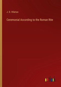 Ceremonial According to the Roman Rite - Hilarius, J. D.