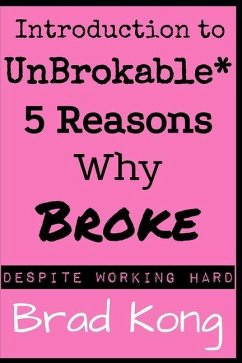 Introduction to UnBrokable*: 5 Reasons Why Broke* Despite Working Hard - Kong, Brad