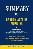 Summary of Random Acts of Medicine By Anupam B. Jena and Christopher Worsham: The Hidden Forces That Sway Doctors, Impact Patients, and Shape Our Health (eBook, ePUB)