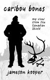 Caribou Bones: my view from the Canadian Shield