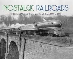 Nostalgic Railroads: A Pictorial View of Trains and People from 1853 to 1939 - Even, William C.