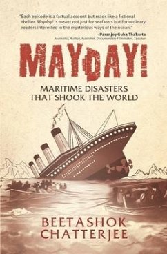 MayDay! Maritime Disasters that shook the World - Chatterjee, Beetashok
