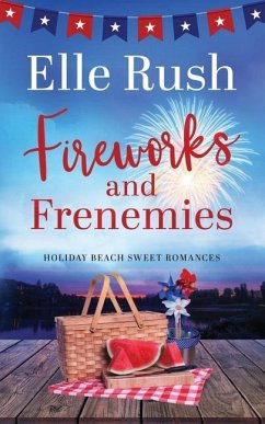 Fireworks and Frenemies: A Holiday Beach Sweet Romance - Rush, Elle