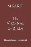 The Virginal of Birds: (Selected poems 1996-2012)