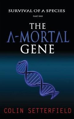 The A-Mortal Gene: Survival of a Species - Setterfield, Colin