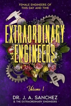 Extraordinary Engineers: Female Engineers of This Day and Time - Sanchez, J. A.