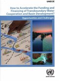How to Accelerate the Funding and Financing of Transboundary Water Cooperation and Basin Development?: Opportunities and Challenges