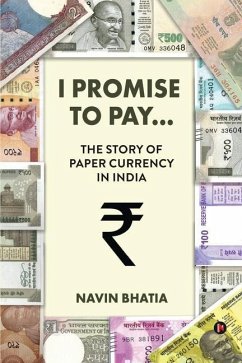 I Promise to Pay...: The Story of Paper Currency in India - Navin Bhatia