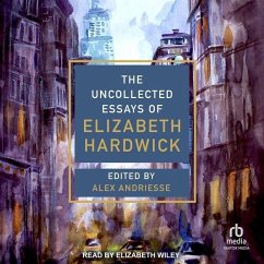 The Uncollected Essays of Elizabeth Hardwick - Hardwick, Elizabeth