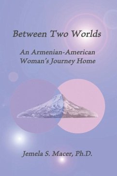 Between Two Worlds: An Armenian-American Woman's Journey Home - Macer, Jemela S.