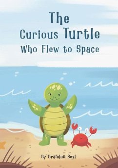 The Curious Turtle Who Flew to Space - Seyl, Brandon