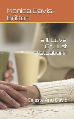 Is It Love, Or Just Infatuation?: Celeste And David - Davis-Britton, Monica