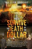 How to Survive the Death of the Dollar: Preparing for Armageddon: Financial Collapse, Natural Disasters, Nuclear Strikes, the Zombie Apocalypse, and E