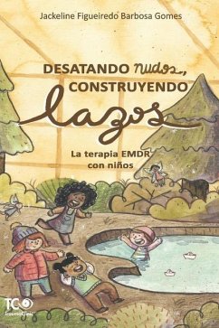 Desatando nudos, Construyendo lazos: La terapia EMDR con niños - Barbosa Gomes, Jackeline Figueiredo