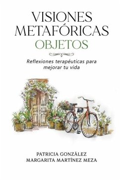 Visiones Metafóricas OBJETOS: Reflexiones terapéuticas para mejorar tu vida - Martínez Meza, Margarita; González, Patricia