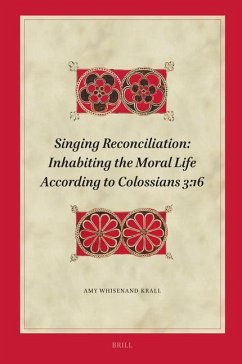 Singing Reconciliation: Inhabiting the Moral Life According to Colossians 3:16 - Whisenand Krall, Amy