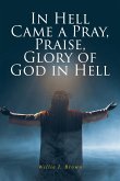 In Hell Came a Pray, Praise, Glory of God in Hell In Hell Came a Pray, Praise, Glory of God in Hell