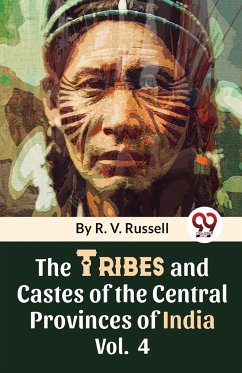 The Tribes And Castes Of The Central Provinces Of India Vol. 4 - Russell, R. V.