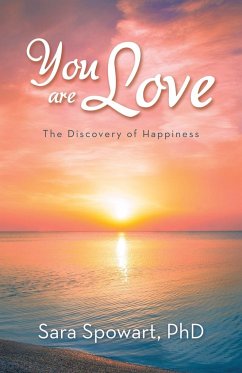 You are Love: The Discovery of Happiness - Spowart, Sara