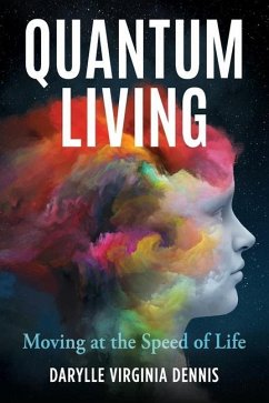 Quantum Living: Moving at the Speed of Life - Dennis, Darylle Virginia