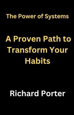 The Power of Systems: A Proven Path to Transform Your Habits - Porter, Richard