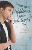 You Have Problems, I Have Solutions - God: Answers for Teens and Young Adults
